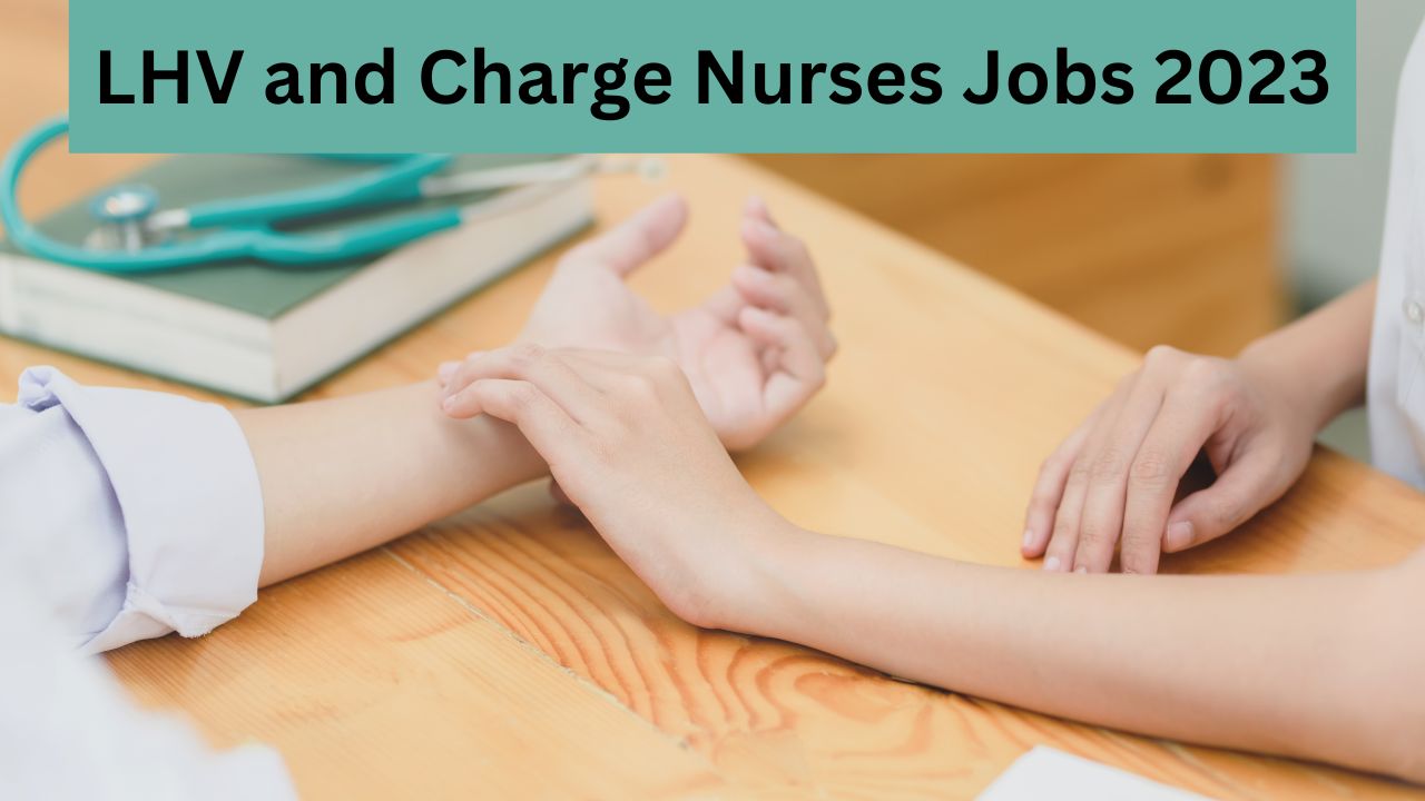 Lady Health Visitors LHV and Charge Nurses Jobs 2023